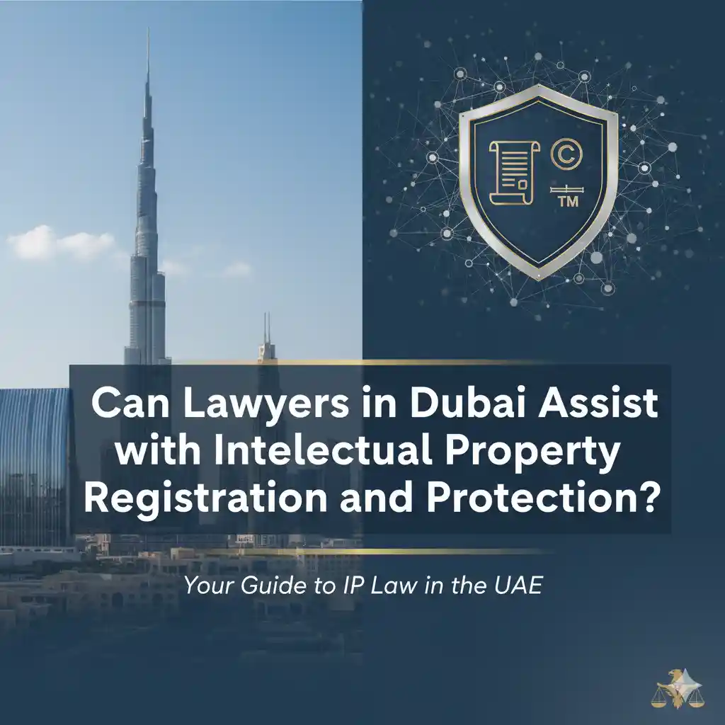 Can Lawyers in Dubai Assist with Intellectual Property Registration and Protection?